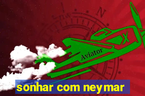 sonhar com neymar